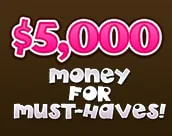 $5,000.00 Money For Must Haves