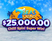 7 Seas Casino $25,000.00 Chill! Spin! Super Win!